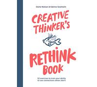Creative Thinker's Rethink Book: 52 Exercises to Train Your Ability to See Connections Others Don't