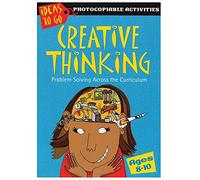 Creative Thinking Ages 8-10: Problem Solving Across the Curriculum (Ideas to Go: Creative Thinking)