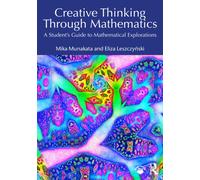 Creative Thinking Through Mathematics: A Student's Guide to Mathematical Explorations