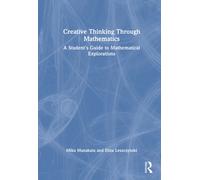 Creative Thinking Through Mathematics: A Student's Guide to Mathematical Explorations