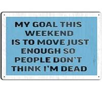 Creative Tin Sign Retro Wall Decor My Goal This Weekend Is To Move Just Enough So People Don'T Think I'M Dead Tin Painting For Home Kitchen Garage Bar Pub Cafe Man Cave Decor Gift For Women 8x12 Inch