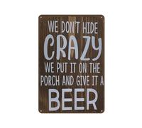 Creative Tin Sign We Don‘T Hide Crazy We Put It On The Porch and Give It A Beer Vintage Tin Sign Home Wall Decor Art Room for Home Office Bedroom Living Metal Funny Decoration Easter Gift 8"x12"