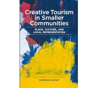Creative Tourism in Smaller Communities: Place, Culture, and Local Representation (Small Cities Sustainability Studies in Community and Cultural Engagement, 2)