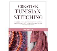 Creative Tunisian Stitching: Complete Book Showing How to Craft 20 Original Crochet Patterns for Elegant Wraps and Scarves