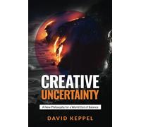 Creative Uncertainty: A New Philosophy for a World Out of Balance