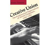 Creative Union: The Professional Organization of Soviet Composers, 1939-1953