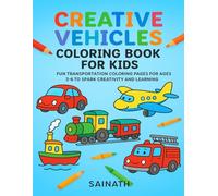 Creative Vehicles Coloring Book for Kids: Fun Vehicle Coloring Pages for Ages 3-6 to Spark Creativity and Learning