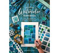 Creative Watercolor Workbook : Expressive Exercises and Imaginative Painting Projects