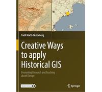 Creative Ways to Apply Historical GIS – Promoting Research and Teaching About Europe