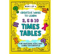 Creative Ways To Learn 2, 5 & 10 Times Tables: For Awesome Kids Who Learn Differently: 1 (Creative Ways to Learn Times Tables)