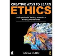 Creative Ways to Learn Ethics: An Experiential Training Manual for Helping Professionals