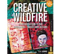 Creative Wildfire: An Introduction to Art Journaling - Basics and Beyond