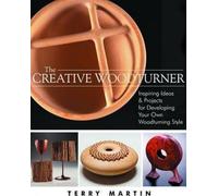 Creative Woodturner: Inspiring Ideas & Projects for Developing Your Own Woodturning Style
