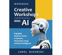 Creative Workshops with AI: Engaging Business Teams in Dynamic Workshops Using Artificial Intelligence