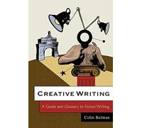 Creative Writing: A Guide and Glossary to Fiction Writing