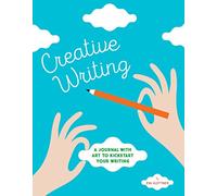 Creative Writing: A Journal with Art to Kickstart Your Writing