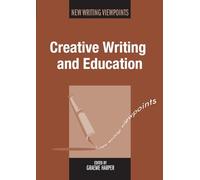 Creative Writing and Education (New Writing Viewpoints): 11