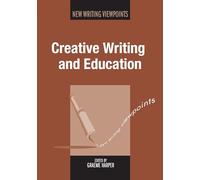 Creative Writing and Education (New Writing Viewpoints)