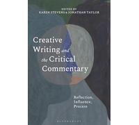 Creative Writing and the Critical Commentary: Reflection, Influence, Process