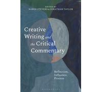 Creative Writing and the Critical Commentary : Reflection, Influence, Process