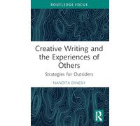 Creative Writing and the Experiences of Others: Strategies for Outsiders (Routledge Focus on Literature)