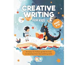 Creative Writing for kids ages 8-12: Where Amazing Stories Begin: Writing prompts for kids | An easy-to-follow guide to develop their storytelling skills