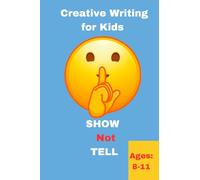 Creative Writing for Kids-Show Not Tell: 8-11-year olds
