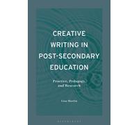 Creative Writing in Post-Secondary Education : Practice, Pedagogy, and Research