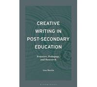 Creative Writing in Post-Secondary Education: Practice, Pedagogy, and Research