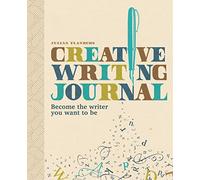 Creative Writing Journal: Become the Writer You Want to Be
