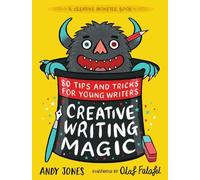 Creative Writing Magic: 80 Tips and Tricks for Young Writers (Creative Monster, 2)
