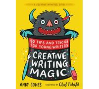 Creative Writing Magic: 80 Tips and Tricks for Young Writers : The essential, funny guide to story writing, from an award-winning duo, perfect for ages 9+
