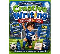 Creative Writing Notebook for Kids: Soccer Story Journal for Boys & Girls Ages 6-10, Fun Lined Pages to Inspire Creativity, Build Writing Skills & ... & Young Soccer Players (Little Writers Club)