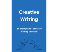 Creative Writing Practice Workbook: 25 Prompts and 50 Lined Pages to Practise for School Assessments or Write for Fun