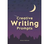 creative writing prompts journal: Powerful Prompts to Manage Emotions, Cultivate Well-Being, A book of creative writing prompts to inspire & delight, ... Imaginative Young Writers and Story Tellers