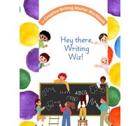 Creative Writing Starter Workbook for Kids: Build Imagination, Storytelling Skills & Confidence Through Fun Prompts, Dialogue Practice, and Worldbuilding Activities