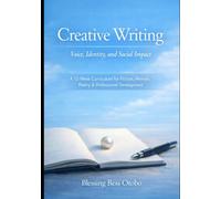 Creative Writing: Voice, Identity, & Social Impact: A 12- Week Curriculum For Fiction, Memoir, Poetry & Professional Development