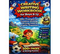 Creative Writing Work Book For Boys 8-12 Years Old: 100+ Prompts for Creative Writing, Writing Tools & Graphic Organizers, 500+ Pages of Writing ... Fantasy, Sci-Fi, Scary Stories & More