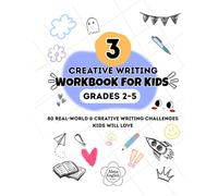 Creative Writing Workbook for Kids - Part 3: 80 Real-World & Creative Writing Challenges Kids Will Love