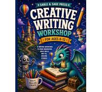 Creative Writing Workshop: 15 Story Adventures to Build Characters, Create Exciting Plots, and Write Amazing Stories | A Creative Writing Workbook for Ages 8-12