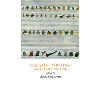 Creative Writing: Writers on Writing (Creative Writing Studies)