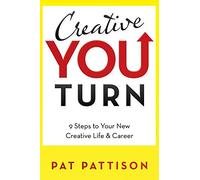 Creative You Turn: 9 Steps to Your New Creative Life & Career