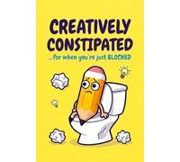 Creatively Constipated: ...for when you're just BLOCKED