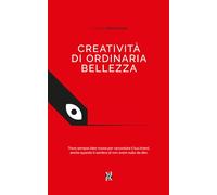 Creatività di ordinaria bellezza: Trova sempre idee nuove per raccontare il tuo brand, anche quando ti sembra di non avere nulla da dire