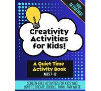 Creativity Activities for Kids Workbook: Screen Free Activities for Kids Ages 7-12 Who Love to Create, Doodle, Think, & Write | Quiet Time Activity ... the Drawing | Activities for Creative Minds