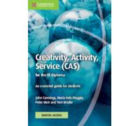 Creativity, Activity, Service (CAS) for the IB Diploma Coursebook with Digital Access (2 Years) : An Essential Guide for Students