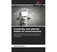 Creativity and altered states of consciousness: Psychophysiological characteristics of subjects in different states of consciousness while performing creative tasks