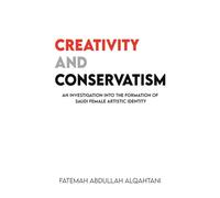 Creativity and Conservatism: An Investigation into the Formation of Saudi Female Artistic Identity