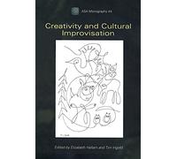 Creativity and Cultural Improvisation: 44 (ASA Monographs)