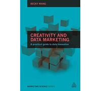 Creativity and Data Marketing: A Practical Guide to Data Innovation (Marketing Science)